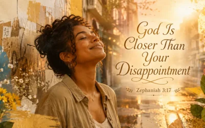 God Is Closer Than Your Disappointment