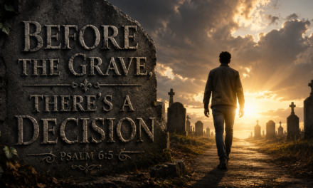 Before the Grave, There’s a Decision