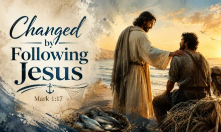 Changed by Following Jesus