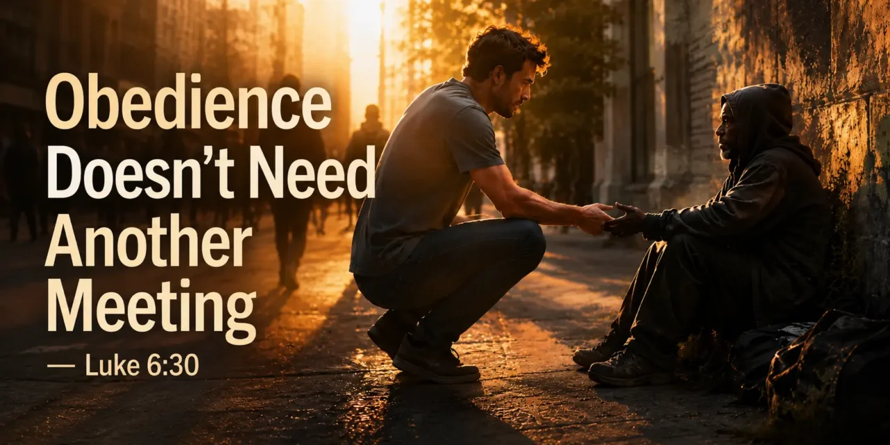 Obedience Doesn’t Need Another Meeting